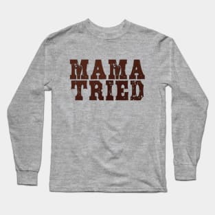 Mama Tried vol 1 Long Sleeve T-Shirt